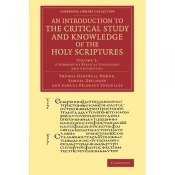 Introducción al Estudio Crítico de las Sagradas Escrituras: Volumen 3, Resumen de Geografía Bíblica y Antigüedades (Colección Biblioteca de Cambridge - Estudios Bíblicos)