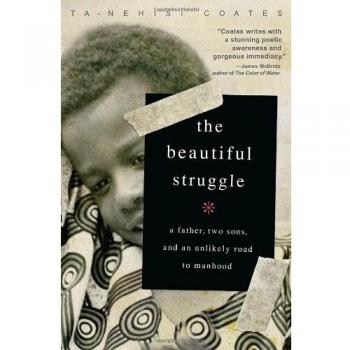 The Beautiful Struggle: A Father, a Son, and an Unlikely Road to Manhood