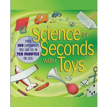 Quick Science Experiments with Toys: 100 Fun Activities Under 10 Minutes