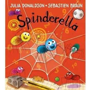Spinderella: The number one bestselling children’s picture book from master storyteller Julia Donaldson, author of The Hospital Dog!