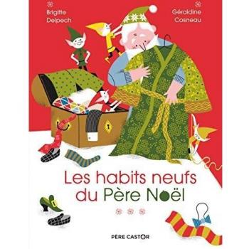 Los Nuevos Trajes del Padre Noël - Brigitte Delpech, Géraldine Cosneau - Editorial Père Castor-Flammarion