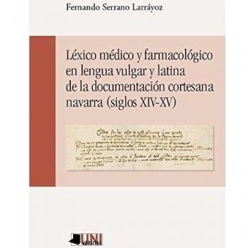 L_xico m_dico y farmacolãgico en lengua vulgar y latina de la documentaciãn cortesana navarra