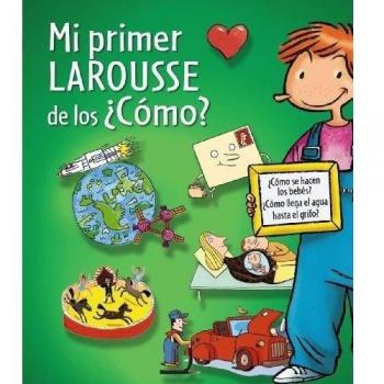 Mi Primer Larousse De Los ¿Cómo?: Mi primer Larousse de los Como? - Aa Vv