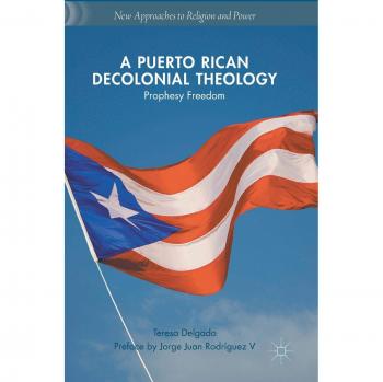 Puerto Rican Decolonial Theology: Prophesy Freedom - New Approaches to Religion and Power