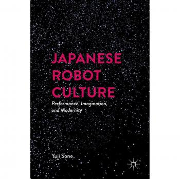 Japanese Robot Culture: Performance, Imagination, and Modernity