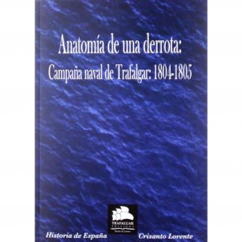Anatomía de una derrota: La Campaña naval de Trafalgar: 1804-1805