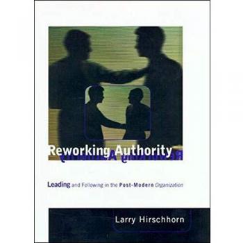 Reworking Authority: Leading and Following in the Post-Modern Organization