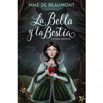 La Bella y la Bestia y otros cuentos - Jeanne Marie Leprince de Beaumont
