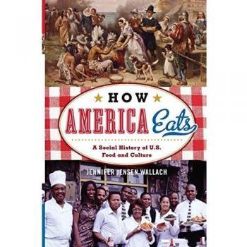 How America Eats: A Comprehensive Social History of U.S. Food and Culture