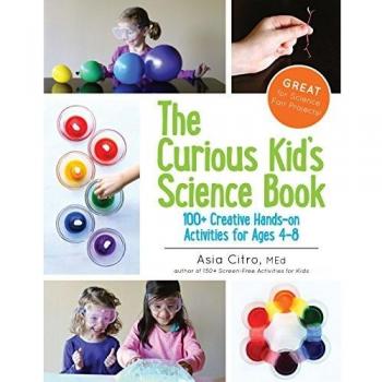 Curious Kid's Science Book: 100+ Creative Hands-On Activities for Ages 4-8