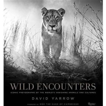 Wild Encounters: Iconic Photographs of the World's Vanishing Animals and Cultures