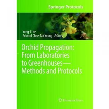 ORCHID PROPAGATION FROM LABORATORIES TO GREENHOUSESMETHODS AND PROTOCOLS