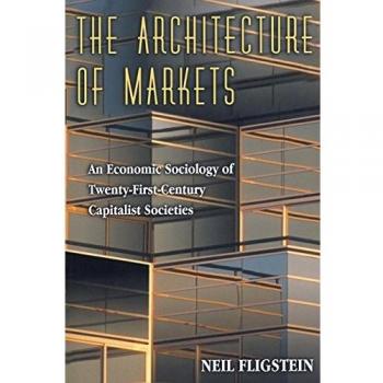 The Architecture of Markets: An Economic Sociology of Twenty-First-Century Capitalist Societies