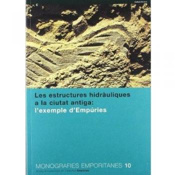 estructures hidràuliques a la ciutat antiga: l'exemple d'Empúries/Les