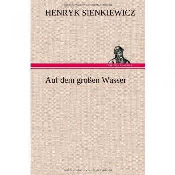 On the Great Water: A Historical Adventure Novel by Henryk Sienkiewicz