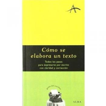 Cómo se elabora un texto: Todos los pasos para expresarse por escrito con claridad y corrección