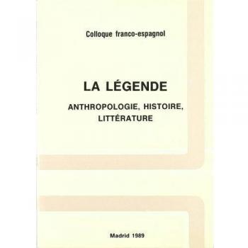 La Légende: Anthropologie, histoire, littérature