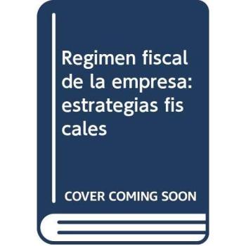 Régimen fiscal de la empresa: estrategias fiscales