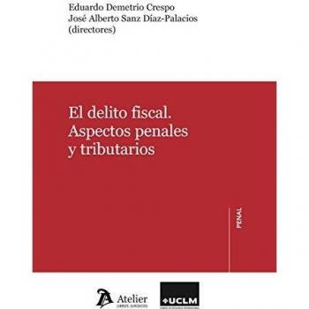 El delito fiscal. Aspectos penales y tributarios