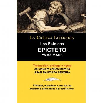 Los Estoicos: Epicteto: Maximas. La Crtica Literaria. Traducido, Prologado y Anotado Por Juan B. Bergua.: Epicteto: Maximas. La Critica Literaria. Traducido, Prologado y Anotado Por Juan B. Bergua.