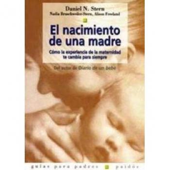 El nacimiento de una madre: Cómo la experiencia de la maternidad te cambia para siempre