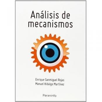 Análisis de mecanismos planos: teoría y problemas - SANMIGUEL ROJAS, ENRIQUE;HIDALGO MARTÍNEZ, MANUEL