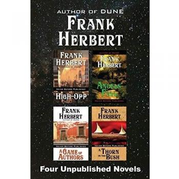 Cuatro Novelas Inéditas de Frank Herbert: High-Opp, La Caída del Ángel, Un Juego de Autores, Una Espina en el Arbusto