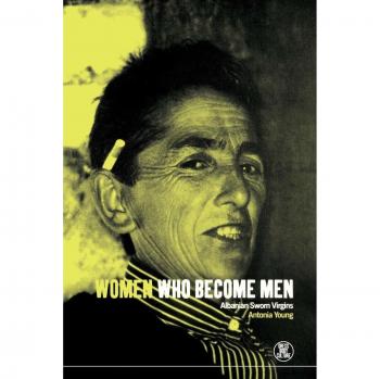 Women Who Become Men: Albanian Sworn Virgins
