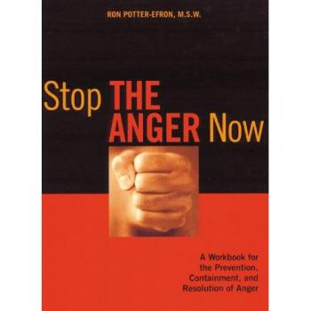 Stop the Anger Now: A Workbook for the Prevention, Containment and Resolution