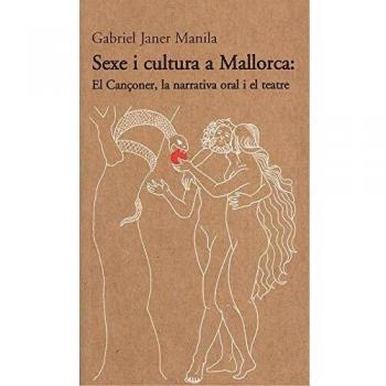 Sexe i cultura a Mallorca:: El Cançoner, la narrativa oral i el teatre: 6
