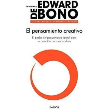 El pensamiento creativo: El poder del pensamiento lateral para la creación de nuevas ideas - Edward De Bono