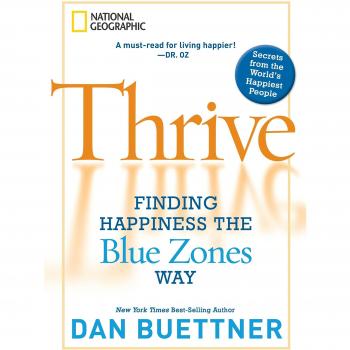 Thrive Finding Happiness the Blue Zones Way