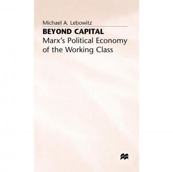 Beyond Capital: Marx's Political Economy of the Working Class