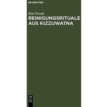Purification Rituals from Kizzuwatna: A Study of Hittite Ritual Tradition and Cultural History