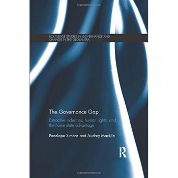 The Governance Gap: Extractive Industries, Human Rights, and the Home State Advantage