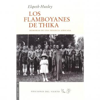 Los Flamboyanes De Thika: MEMORIAS DE UNA INFANCIA AFRICANA - HUXLEY, ELSPETH