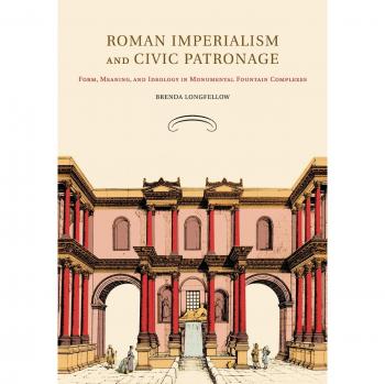 Imperialismo Romano y Patrocinio Cívico: Forma, Significado e Ideología en Complejos Monumentales de Fuentes (Tapa Blanda)