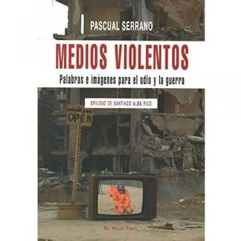 Medios violentos: Palabras e imágenes para el odio y la guerra