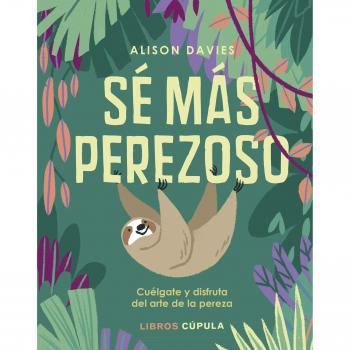 Sé más perezoso: Cuélgate y disfruta el arte de la pereza - Davies, Alison