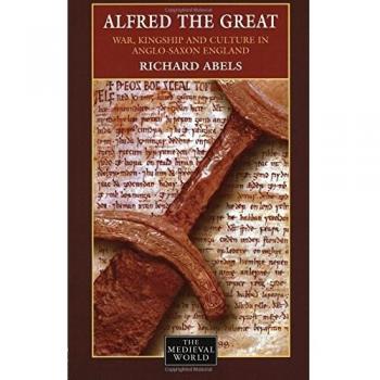 Alfred the Great: War, Kingship and Culture in Anglo-Saxon England