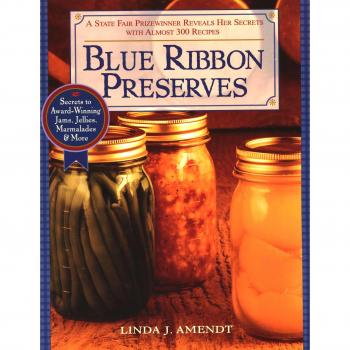 Blue Ribbon Preserves: Secrets to Award-Winning Jams, Jellies, Marmalades and More