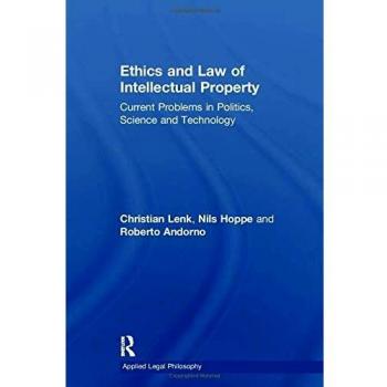 Ethics and Law of Intellectual Property: Current Problems in Politics, Science and Technology