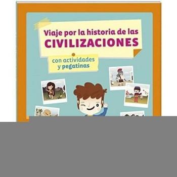Viaje por la historia de las civilizaciones: Con actividades y pegatinas