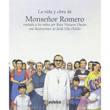 La vida y obra de monseñor Romero contada a los niños por Rosa Navarro Durán + actividades