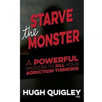 Starve The Monster: A Powerful Process To Kill Your Addiction Thinking