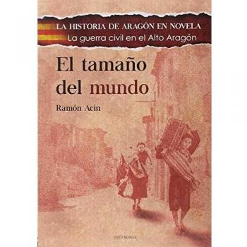 EL TAMAÑO DEL MUNDO: LA GUERRA CIVIL EN EL ALTO ARAGÓN - Ramon Acin