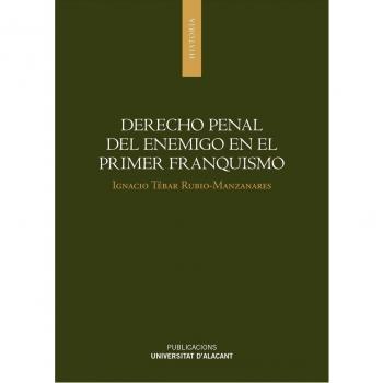 Derecho penal del enemigo en el primer franquismo - Tébar Rubio-Manzanares, Ignacio