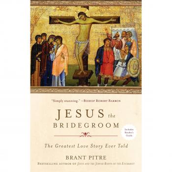 Jesus the Bridegroom: The Greatest Love Story Ever Told