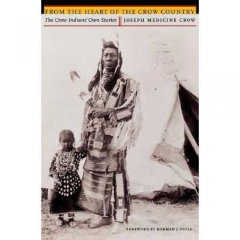 From the Heart of the Crow Country: The Crow Indians' Own Stories
