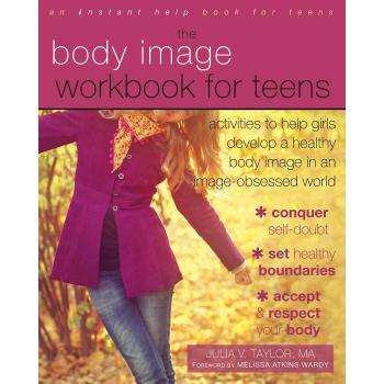 Body Image Workbook for Teens: Activities to Help Girls Develop a Healthy Body Image in an Image-Obsessed World